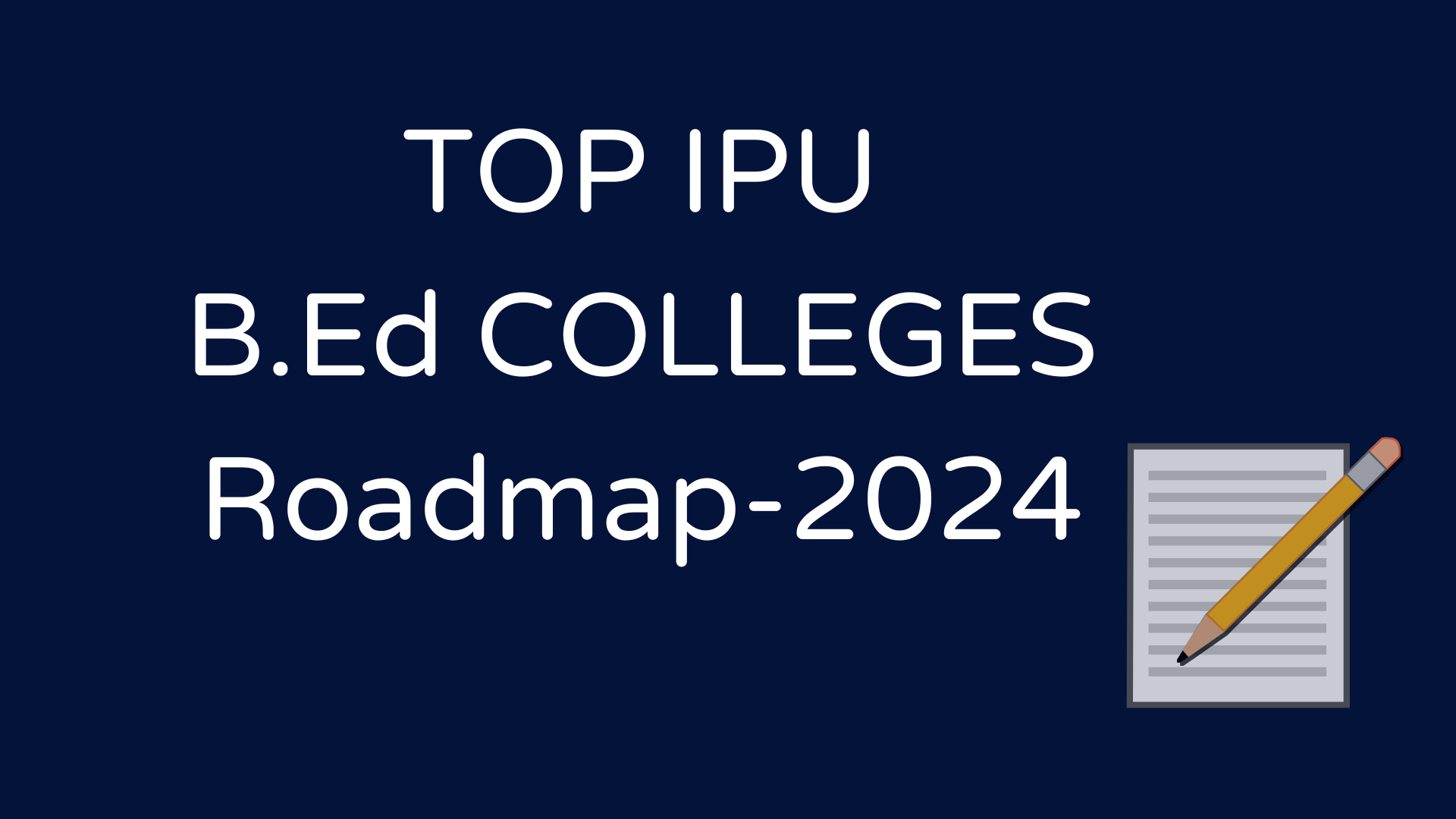 IPU- Top B.Ed Colleges   Roadmap-2024